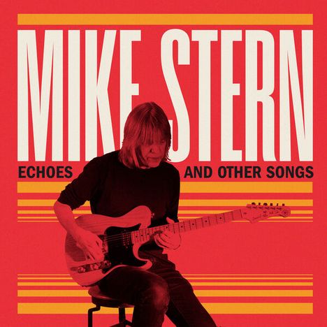 Mike Stern (geb. 1953): Echoes And Other Songs, CD