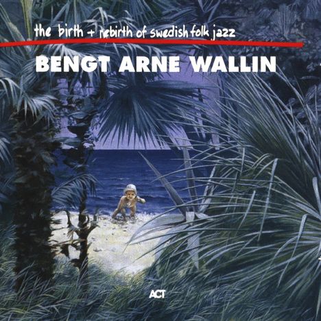 Bengt-Arne Wallin (1926-2015): The Birth &amp; Rebirth Of Swedish Folk Jazz, 2 CDs