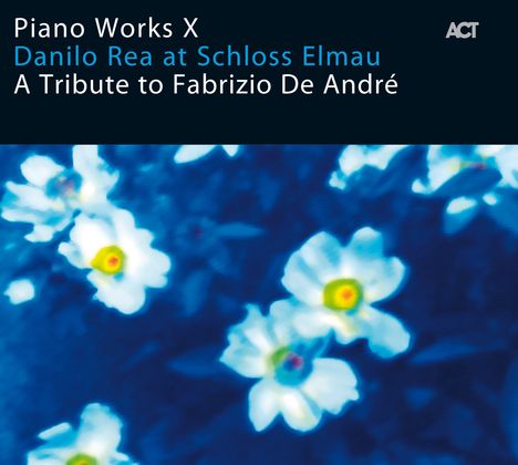 Danilo Rea (geb. 1957): A Tribute To Fabrizio De André (At Schloss Elmau) (Piano Works X), CD