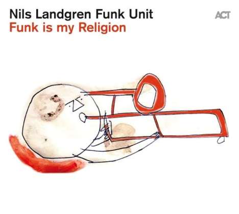 Nils Landgren (geb. 1956): Funk Is My Religion, CD