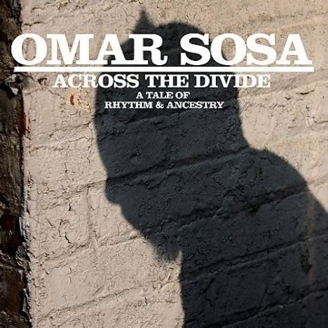 Omar Sosa (geb. 1965): Across The Divide: Tale Of Rhythm &amp; Ancestry, CD