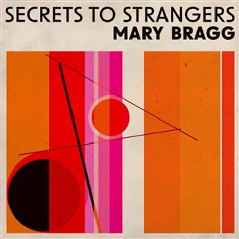 "SECRETS TO STRANGERS" und "MARY BRAGG" stehen oben. Abstrakte Kunst mit Kreisen und Linien in Rot- und Orangetönen.