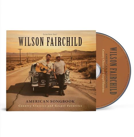 Text: "Wilson Fairchild: American Songbook. Country Classics and Gospel Favorites." Zwei Männer lehnen an einem Auto in Wüstenlandschaft.