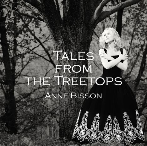 Anne Bisson (geb. 1967): Tales From The Treetops, CD