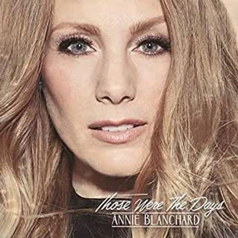Annie Blanchard: Those Were The Days, CD