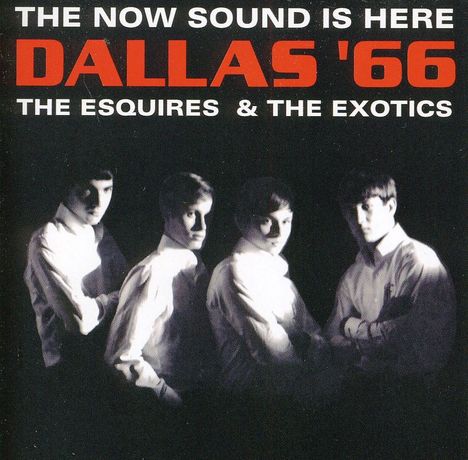 Esquires/Exotics: Dallas '66 -Now Sound.., CD