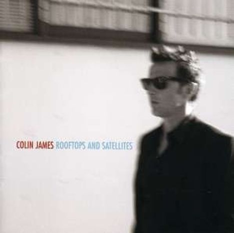 Colin James: Rooftops &amp; Satellites, CD