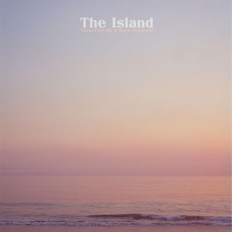 Chris Forsyth & Koen Holtkamp: The Island, LP