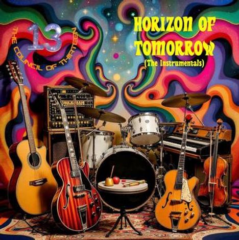 Logo mit „13 THE COUNCIL OF THIRTEEN“. Text: „HORIZON OF TOMORROW (The Instrumentals)“. Vier Gitarren, Schlagzeug. Psychedelischer Hintergrund.
