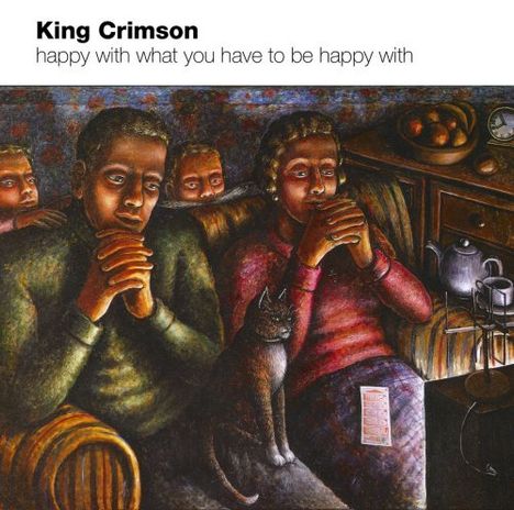 King Crimson: Happy With What You Have To Be Happy With, CD