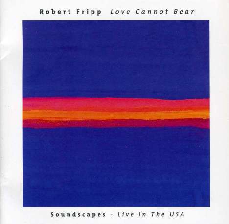 Robert Fripp: Love Cannot Bear/Soundscapes Live, CD