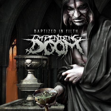Text: "BAPTIZED IN FILTH" und "IMPENDING DOOM". Eine unheimliche, vermummte Gestalt mit Kelch vor gotischer Kulisse.