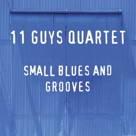 11 Guys Quartet: Small Blues And Grooves, CD