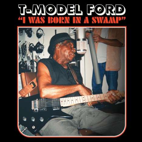 T-Model Ford: I Was Born In A Swamp (Clear Red Vinyl), LP
