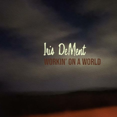 Iris DeMent: Workin' On A World, CD