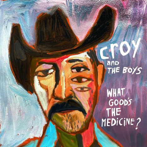 Croy &amp; the Boys: What Good's the Medicine?, LP