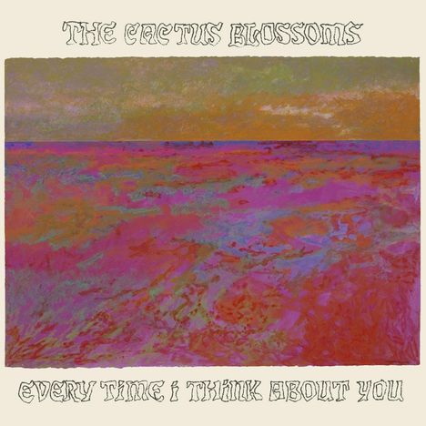 The Cactus Blossoms: Every Time I Think About You, CD