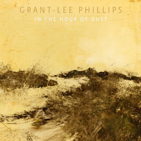 Grant-Lee Phillips: In the Hour of Dust, CD