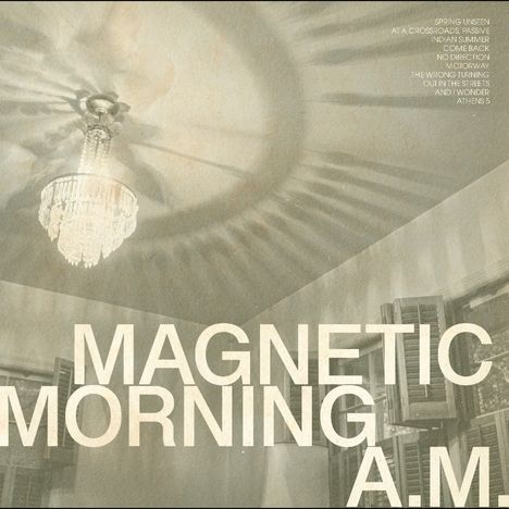 „MAGNETIC MORNING A.M.“ in großer Schrift. Links oben eine Liste von Liedtiteln. Darunter ein Kronleuchter.
