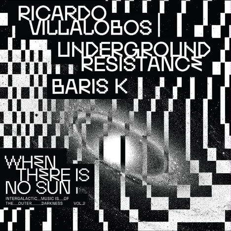 Texte: "RICARDO VILLALOBOS, UNDERGROUND RESISTANCE, BARIS K, WHEN THERE IS NO SUN, INTERGALACTIC MUSIC IS OF THE OUTER DARKNESS VOL.2". 
Schwarz-weiße abstrakte Muster.