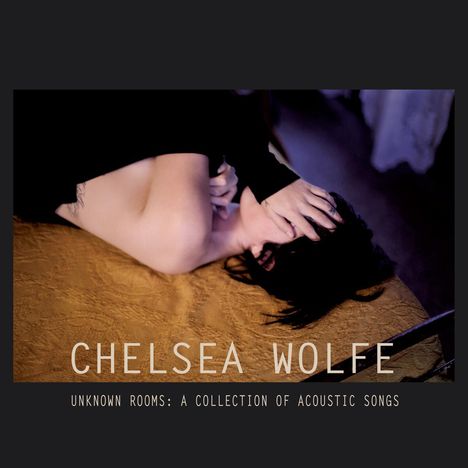 Chelsea Wolfe: Unknown Rooms: A Collection Of Acoustic Songs, CD