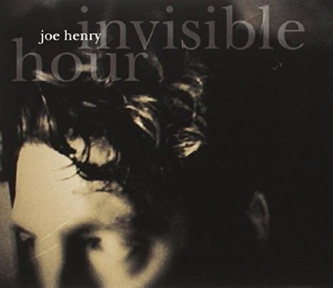 Joe Henry: Invisible Hour, CD