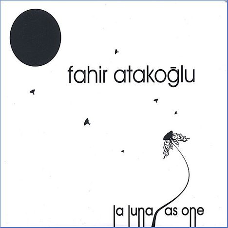 Fahir Atakoglu: La Luna As One, CD