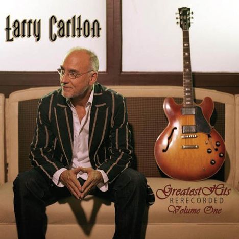 Larry Carlton (geb. 1948): Greatest Hits ReRecorded Vol. 1, CD