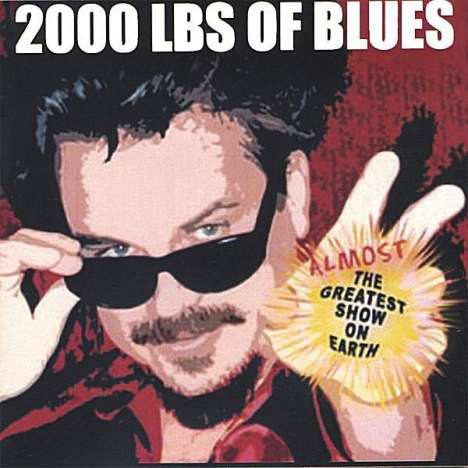 2000 LBS Of Blues: Almost The Greatest Show On Ea, CD