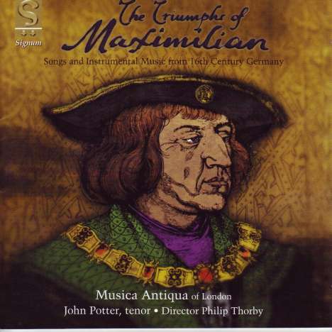 Triumphs of Maximilian - Lieder &amp; Instrumentalstücke, CD