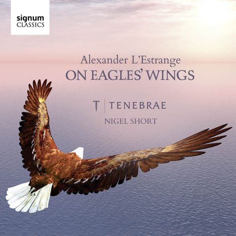 Alexander L'Estrange (geb. 1974): On Eagles' Wings - Geistliche Chorwerke, CD