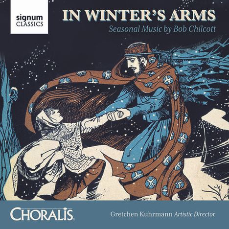 Bob Chilcott (geb. 1955): Chorwerke - In Winter's Arms, CD