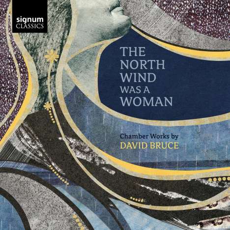David Bruce (geb. 1970): The North Wind Was a Woman für Sopran &amp; Bläsernensemble, CD