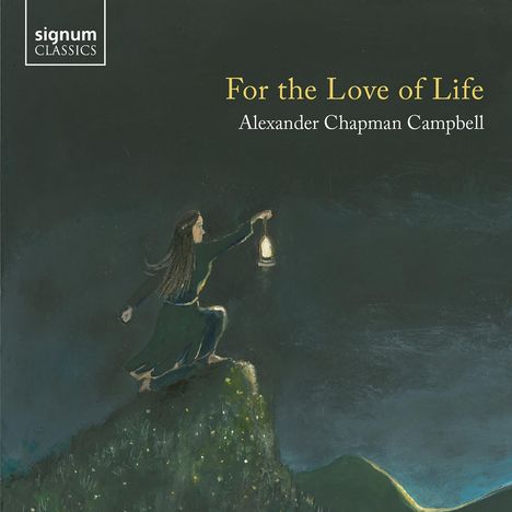 Alexander Chapman Campbell (geb. 1988): For the Love of Life, CD