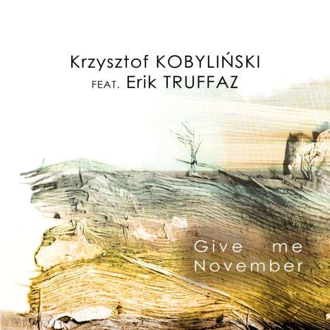 Krzystof Kobylinski &amp; Erik Truffaz: Give Me November, CD