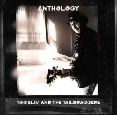 Too Slim &amp; The Taildraggers: Anthology, 2 CDs