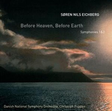 Sören Nils Eichberg (geb. 1973): Symphonien Nr.1 &amp; 2 "Before Heaven before Earth", CD