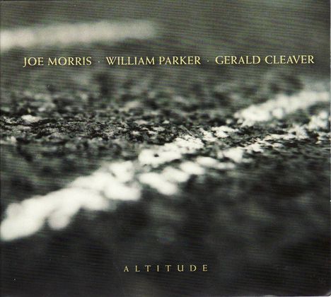 Joe Morris, William Parker &amp; Gerald Cleaver: Altitude, CD