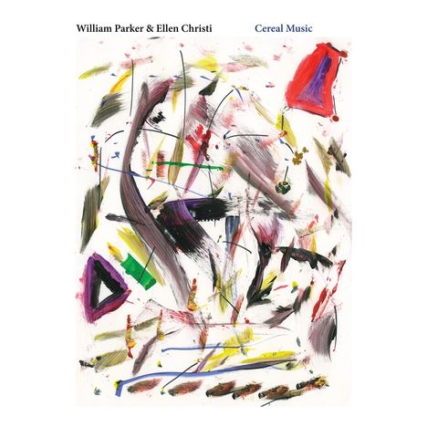 William Parker &amp; Ellen Christi: Cereal Music, CD