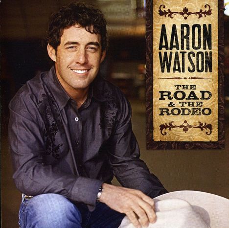 Aaron Watson: The Road &amp; The Rodeo, CD
