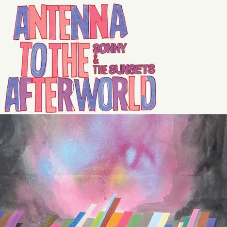 Sonny &amp; The Sunsets: Antenna To The Afterworld, CD