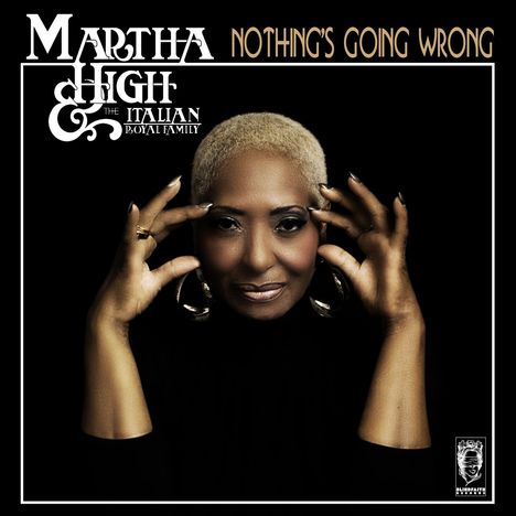 Martha High &amp; The Italian Royal Family: Nothing's Going Wrong, CD
