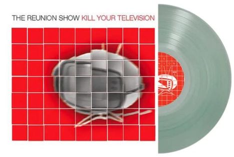 Text: "THE REUNION SHOW KILL YOUR TELEVISION". Graue Schallplatte, Hintergrund rot, Käfer-Illustration visuell verfremdet.