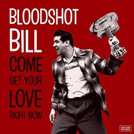 Bloodshot Bill: Come And Get Your Love Right Now, CD