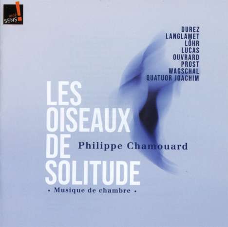 Philippe Chamouard (geb. 1952): Kammermusik "Les Oiseaux de Solitutde", CD