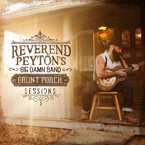 Reverend Peyton's Big Damn Band: Front Porch Sessions, CD