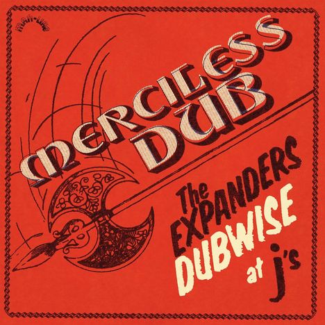 "Merciless Dub" und "The Expanders Dubwise at J's"; Illustration einer verzierten Axt auf rotem Hintergrund.