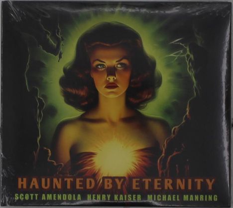 Scott Amendola, Henry Kaiser &amp; Michael Manring: Haunted By Eternity, 2 CDs