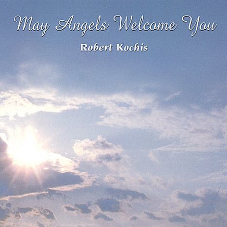 Robert Kochis: May Angels Welcome You, CD