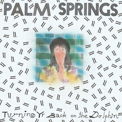 "PALM SPRINGS" oben, "Turning Yr Back on the Dolphin" unten. In der Mitte eine verschwommene Illustration einer Person.